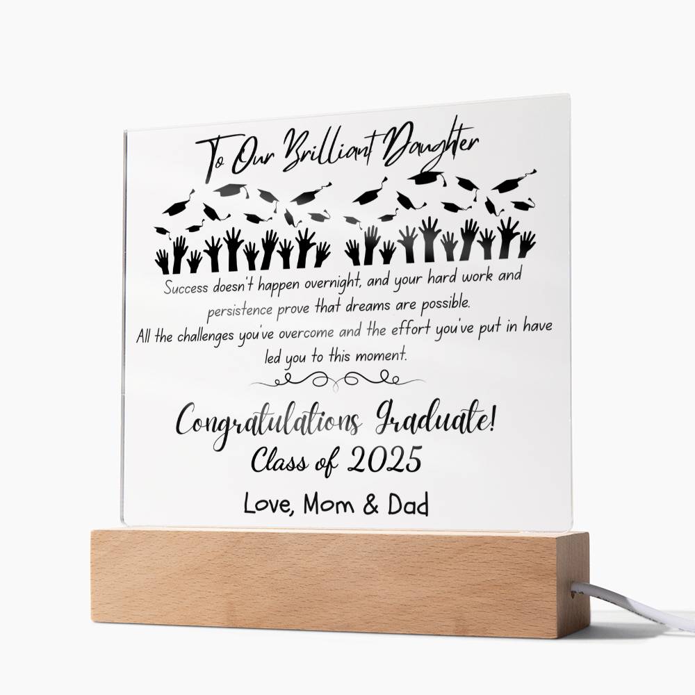 To Our Brilliant Daughter - Success doesn't happen overnight-Congrats Graduate - Love, Mom & Dad  - Acrylic Signature Plaque (personalize year of graduation)
