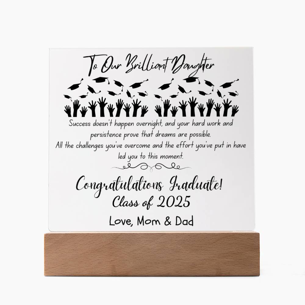 To Our Brilliant Daughter - Success doesn't happen overnight-Congrats Graduate - Love, Mom & Dad  - Acrylic Signature Plaque (personalize year of graduation)