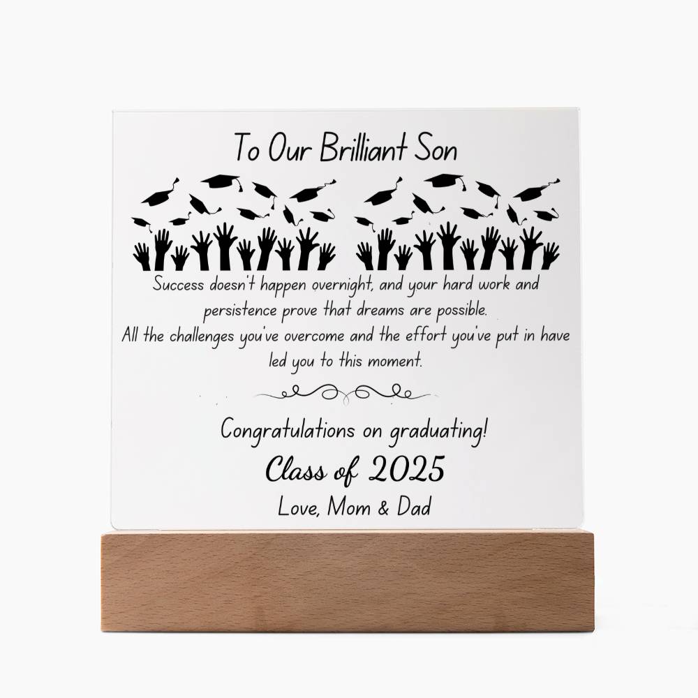To Our Brilliant Son - Success doesn't happen overnight-Congrats Graduate - Love, Mom & Dad  - Acrylic Signature Plaque (personalize year of graduation)