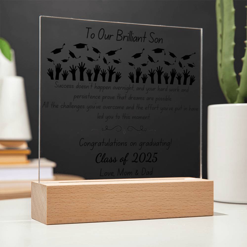 To Our Brilliant Son - Success doesn't happen overnight-Congrats Graduate - Love, Mom & Dad  - Acrylic Signature Plaque (personalize year of graduation)