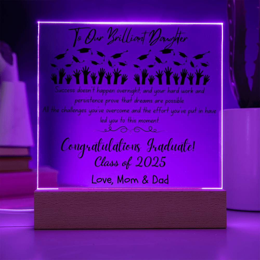 To Our Brilliant Daughter - Success doesn't happen overnight-Congrats Graduate - Love, Mom & Dad  - Acrylic Signature Plaque (personalize year of graduation)