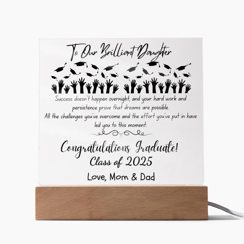 To Our Brilliant Daughter - Success doesn't happen overnight-Congrats Graduate - Love, Mom & Dad  - Acrylic Signature Plaque (personalize year of graduation)