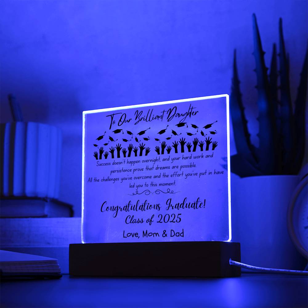 To Our Brilliant Daughter - Success doesn't happen overnight-Congrats Graduate - Love, Mom & Dad  - Acrylic Signature Plaque (personalize year of graduation)