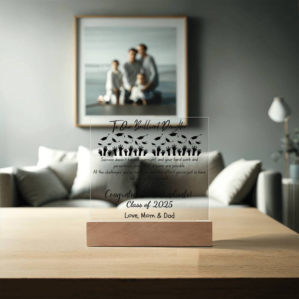 To Our Brilliant Daughter - Success doesn't happen overnight-Congrats Graduate - Love, Mom & Dad  - Acrylic Signature Plaque (personalize year of graduation)