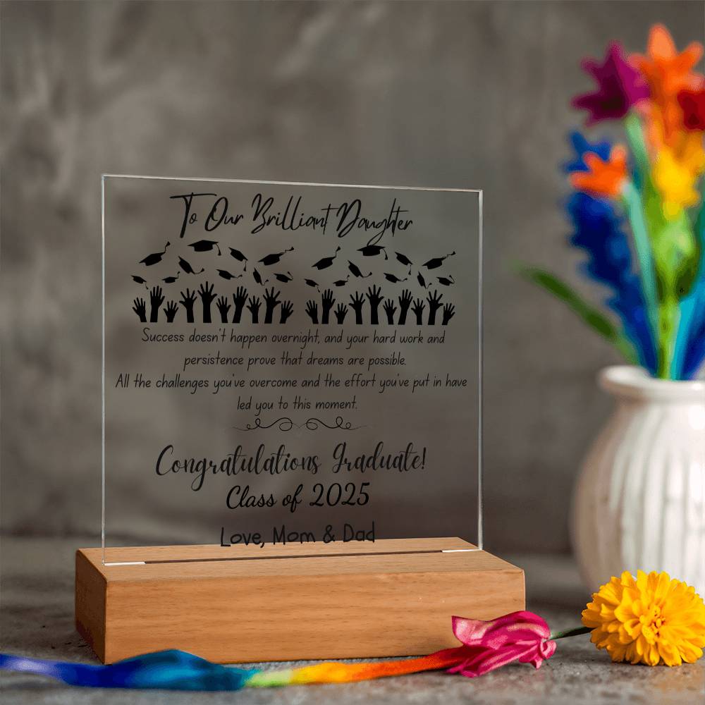 To Our Brilliant Daughter - Success doesn't happen overnight-Congrats Graduate - Love, Mom & Dad  - Acrylic Signature Plaque (personalize year of graduation)