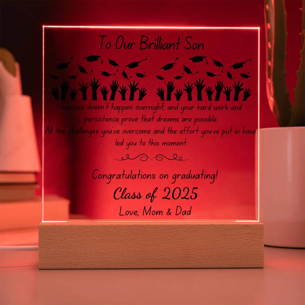 To Our Brilliant Son - Success doesn't happen overnight-Congrats Graduate - Love, Mom & Dad  - Acrylic Signature Plaque (personalize year of graduation)