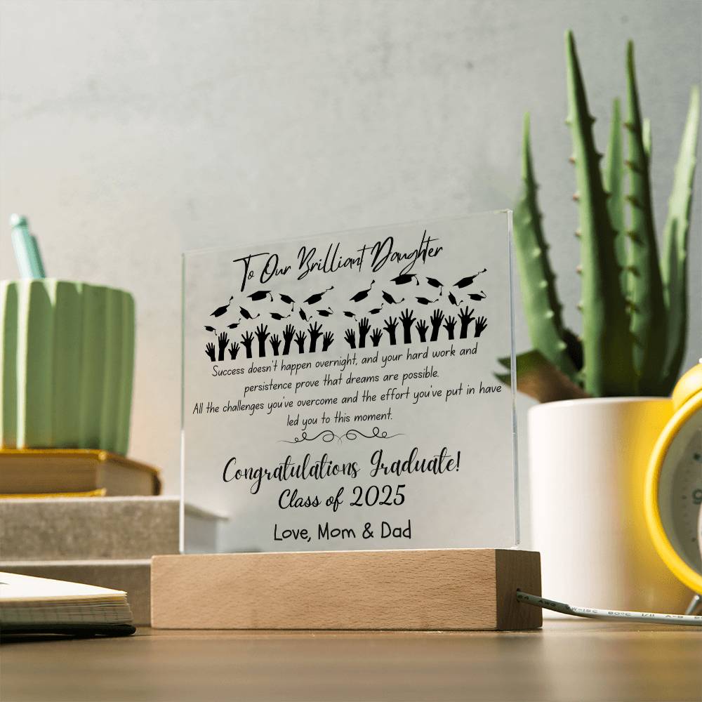 To Our Brilliant Daughter - Success doesn't happen overnight-Congrats Graduate - Love, Mom & Dad  - Acrylic Signature Plaque (personalize year of graduation)