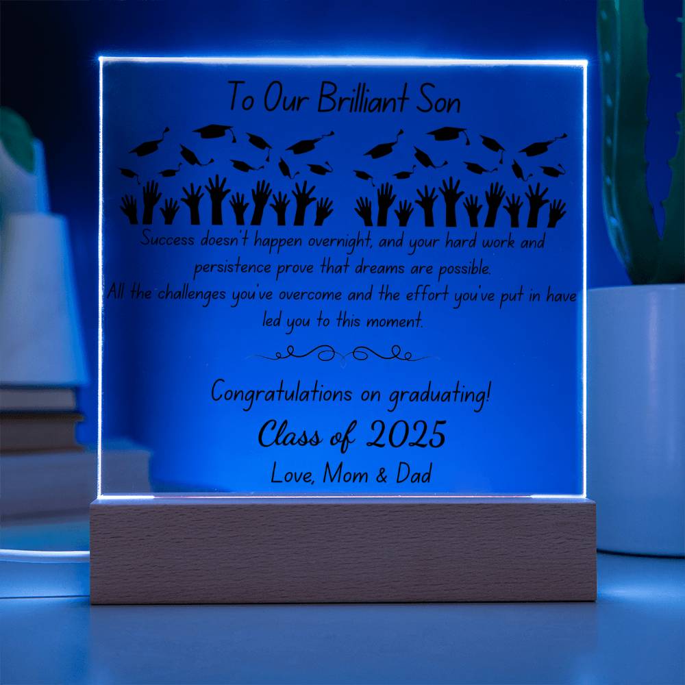 To Our Brilliant Son - Success doesn't happen overnight-Congrats Graduate - Love, Mom & Dad  - Acrylic Signature Plaque (personalize year of graduation)